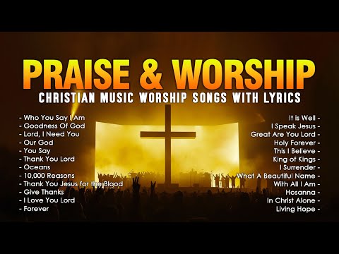 Who You Say I Am, Goodness Of God,... Christian Music Worship Songs With Lyrics Hillsong Playlist