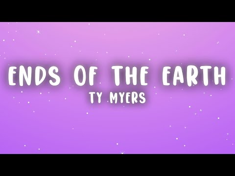 Ty Myers - Ends of the Earth (Lyrics)