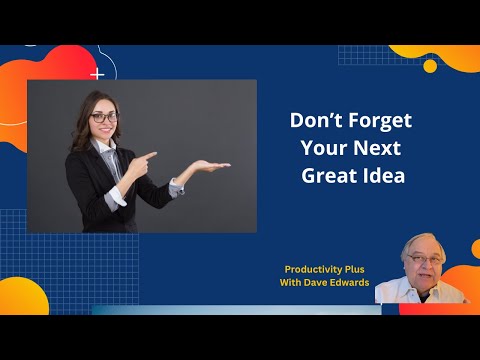 Don’t Forget Your Next Great Idea