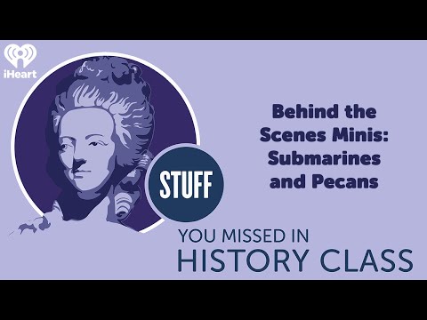 Behind the Scenes Minis: Submarines and Pecans | STUFF YOU MISSED IN HISTORY CLASS