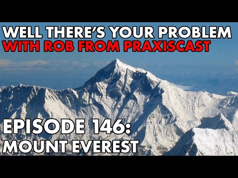 Well There's Your Problem | Episode 146: Mount Everest