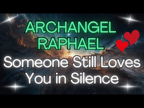 ARCHANGEL RAPHAEL : SOMEONE STILL LOVES YOU IN SILENCE {Angel Messages}❤️