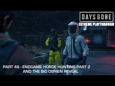 Days Gone - THE EXTREME PLAYTHROUGH / Part 46 - ENDGAME HORDE HUNTING PART 2 & THE BIG OBRIEN REVEAL