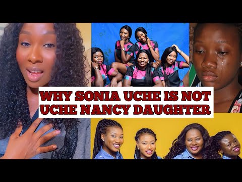 SONIA UCHE  REVEALS WHY SHE IS NOT UCHE NANCY FIRST DAUGHTER