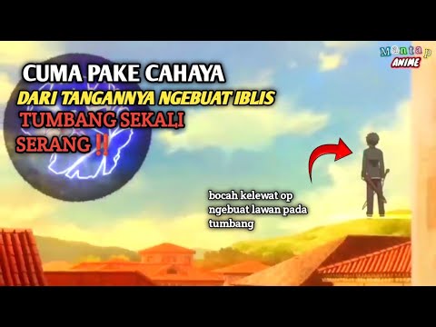 CUMA PAKE CAHAYA DARI TANGANNYA NGEBUAT IBLIS TUMBANG SEKALI SERANG‼️ alur cerita anime