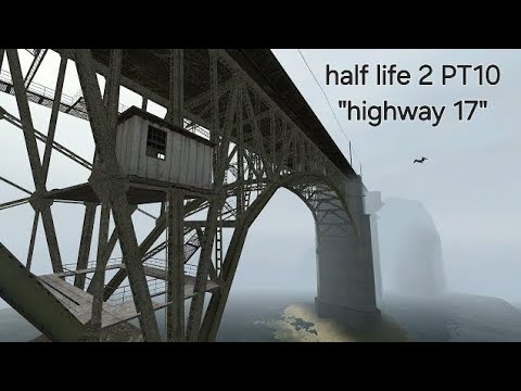 HALF LIFE 2 PART 10 "highway 17"