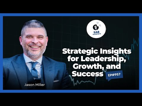 Strategic Insights for Leadership, Growth, and Success - SAB Sound Bites | Ep957