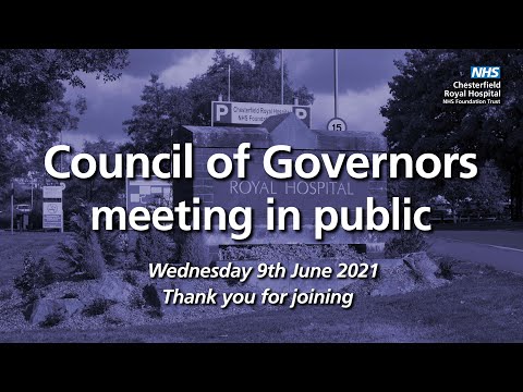 Chesterfield Royal Hospital - Public Council of Governors held on Wednesday 9th June 2021