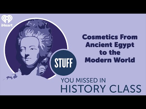 SYMHC Classics: Cosmetics From Ancient Egypt to the Modern World | STUFF YOU MISSED IN HISTORY CLASS