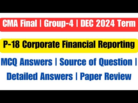 CMA FINAL Corporate Financial Reporting CFR Paper Dec 2024 Term | MCQ Answers CMA CFR Paper Review