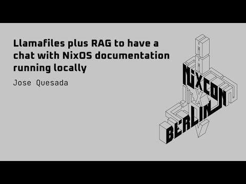 NixCon2024 Llamafiles plus RAG to have a chat with NixOS documentation running locally