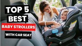 Best Baby Strollers with Car Seat 2025 - (Watch Before You Purchase)