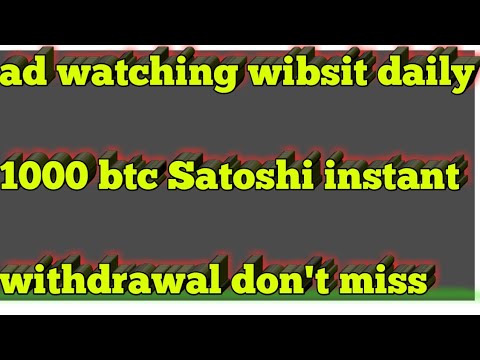 ad watching wibsit 1000 btc  Satoshi daily