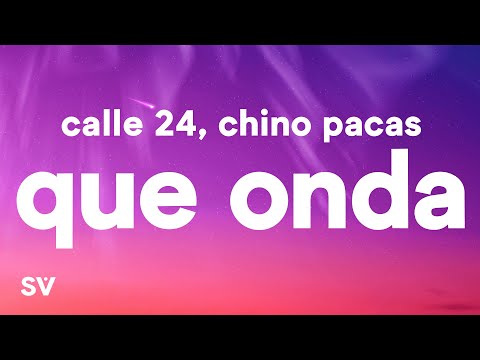 Calle 24 x Chino Pacas x Fuerza Regida - Que Onda (Letra/Lyrics)