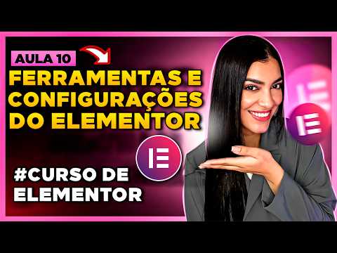 Aula 10: Ferramentas e Configurações Internas do Elementor [ Curso de Elementor]