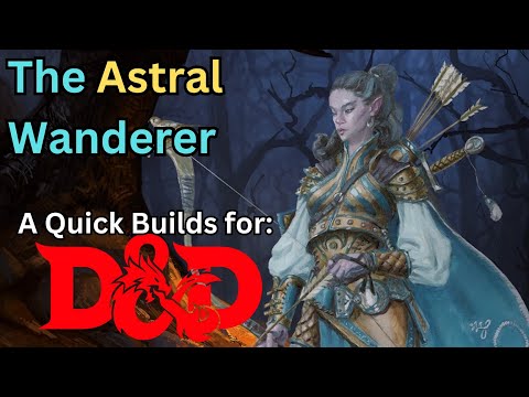 Creating The Astral Wanderer, an "out of this world" quick build for Dungeons and Dragons 5e