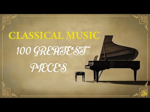 The Best of Classical Music - 100 Greatest Pieces: Mozart, Beethoven, Chopin, Rossini, Shostakovich