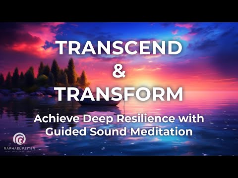 Transcend and Transform: Achieve Deep Resilience with Guided Sound Meditation