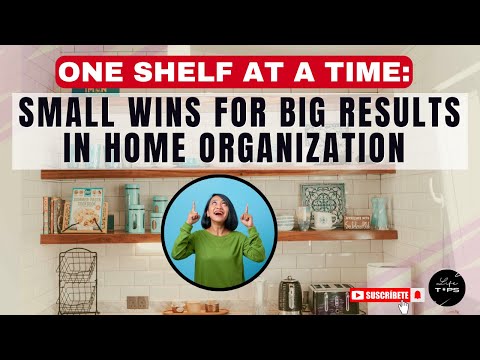 One Shelf at a Time: Small Wins for Big Results in Home Organization_Life TIPS