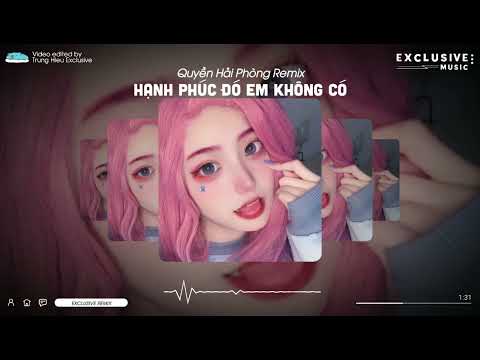 Hạnh Phúc Đó Em Không Có - Quyền Hải Phòng Remix - Hot Tiktok 2023 | Exclusive Remix