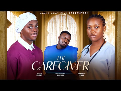 THE CAREGIVER (New Movie) Chinenye Nnebe, Peter Komba, Elochukwu 2024 Latest Nollywood Movie