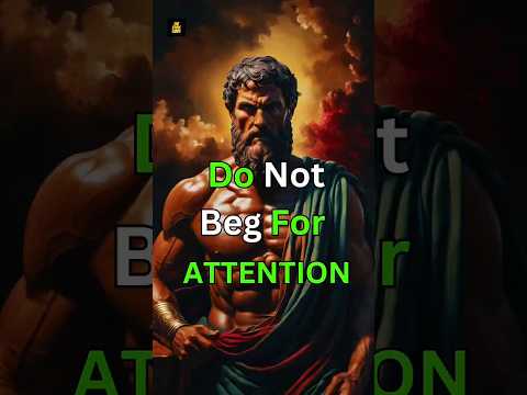 Do Not Beg For Attention | Do this instead | Stoicism #personaldevelopment #stoicism #shorts