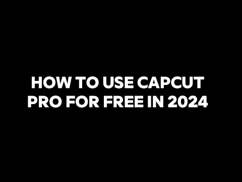 HOW TO USE CAPCUT PRO FOR FREE IN 2024