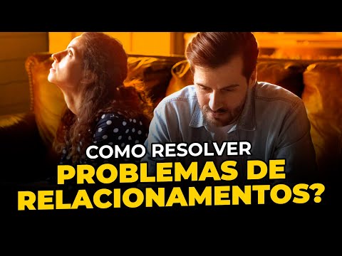 Como resolver problemas de relacionamentos?