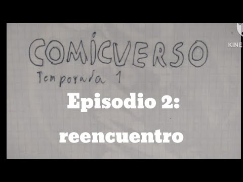 Reencuentro- Comicverse ep: 2 temporada 1