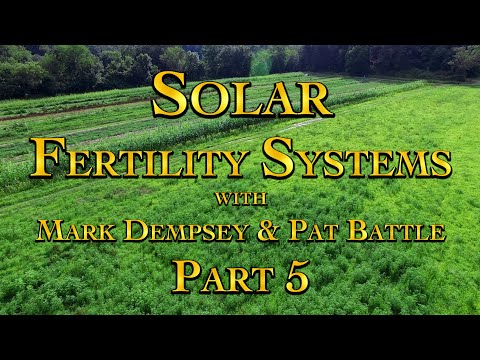 Solar Fertility Systems with Mark Dempsey & Pat Battle Part 5