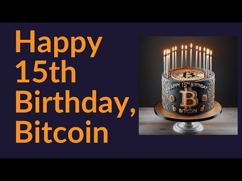 Happy 15th Birthday, Bitcoin