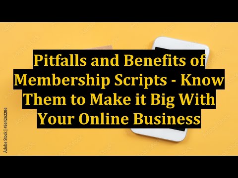 Pitfalls and Benefits of Membership Scripts - Know Them to Make it Big With Your Online Business