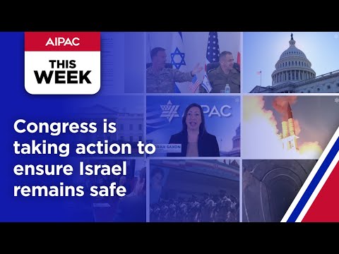 House Passes AIPAC-Backed Legislation to Help Keep Israel Safe — AIPAC This Week