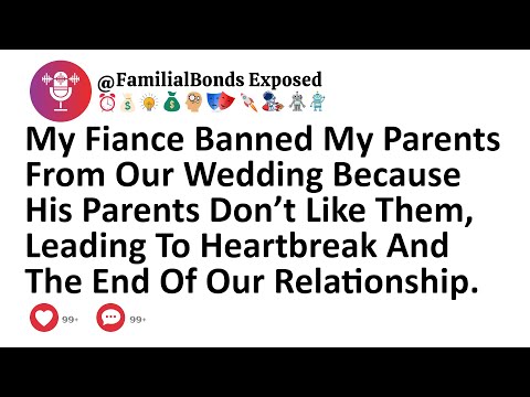 My Fiance Banned My Parents From Our Wedding Because His Parents Don’t Like Them, Leading To...