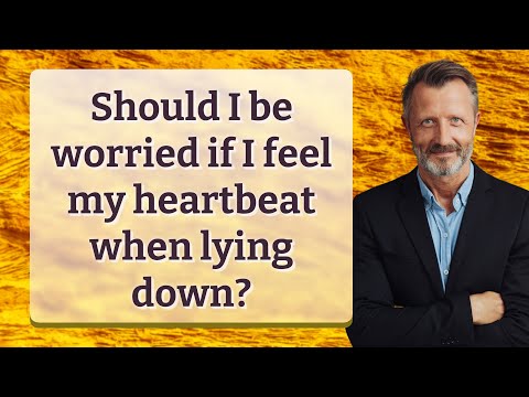 Should I be worried if I feel my heartbeat when lying down?