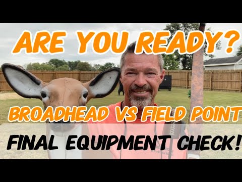 Are You Ready? Final Equipment Check! Broadheads Vs Field Points