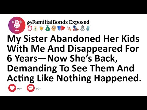 My Sister Abandoned Her Kids With Me And Disappeared For 6 Years—Now She’s Back, Demanding To See...