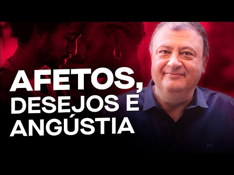 AFETOS, DESEJOS E ANGÚSTIA - Aulas com Christian Dunker