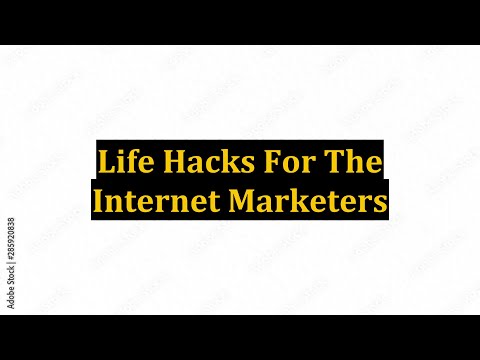 Life Hacks For The Internet Marketers