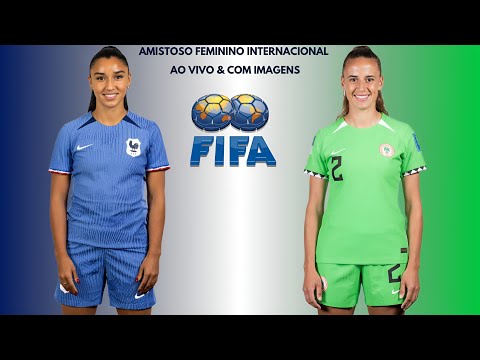 França 🇫🇷X🇳🇬 Nigéria: Amistoso Feminino Internacional 🌍⚽️🏟