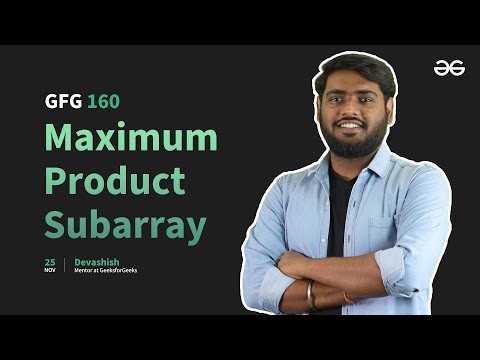 GfG 160 | Day - 11 | Maximum Product Subarray | 160 Days Daily DSA Problem Solving | GeeksforGeeks