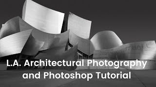 Los Angeles Fine Art Architectural Photography: The Shoot and Photoshop Tutorial