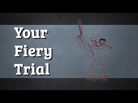 Your Fiery Trial