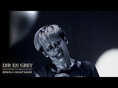 DIR EN GREY  -  Behind a vacant image【TOUR22 PHALARIS -Vol.I- 2022.7.16 Namba Hatch】