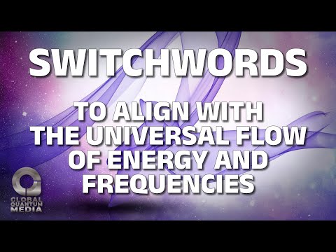 Switchwords to align with the universal flow of energy and frequencies