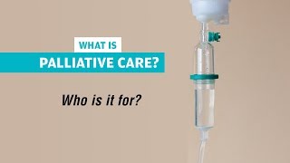 What is Palliative Care? Who is it For?