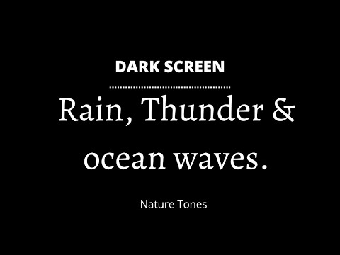 thunder, rain & ocean waves for sleep - dark screen for sleep aid & relaxation