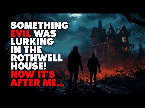 "There Was Something Evil Lurking In The Rothwell House. Now It's After Me..." | Creepypasta