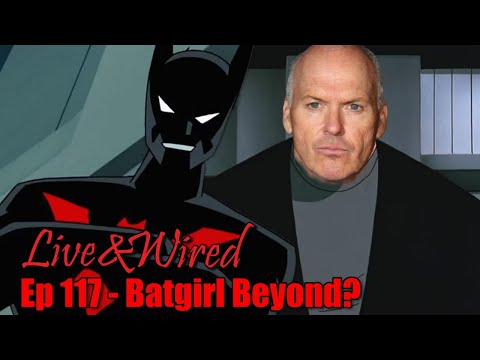 Live & Wired Ep 117: Batgirl Beyond?