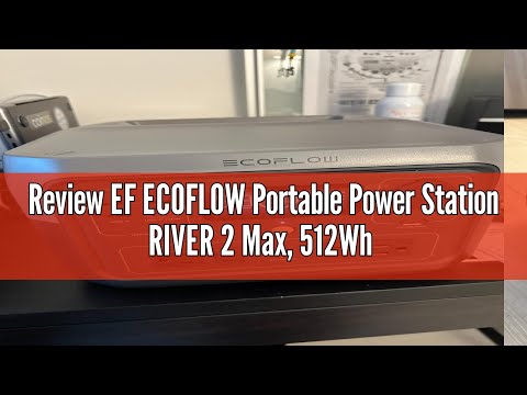 Review EF ECOFLOW Portable Power Station RIVER 2 Max, 512Wh LiFeP04 Battery/ 1 Hour Fast Charging, U